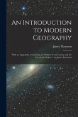 An Introduction to Modern Geography [microform]: With an Appendix, Containing an Outline of Astronomy and the Use of the Globes / by James Thomson