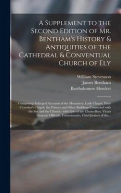 A Supplement to the Second Edition of Mr. Bentham's History & Antiquities of the Cathedral & Conventual Church of Ely - Stevenson, William