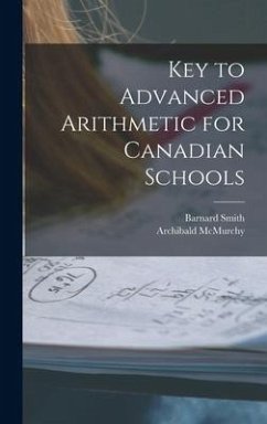 Key to Advanced Arithmetic for Canadian Schools [microform] - Smith, Barnard; McMurchy, Archibald