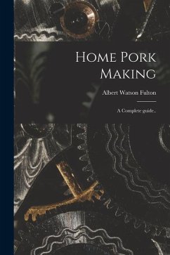 Home Pork Making; a Complete Guide.. - Fulton, Albert Watson