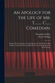 An Apology for the Life of Mr. T......... C....., Comedian.: Being a Proper Sequel to the Apology for the Life of Mr. Colley Cibber, Comedian. With an