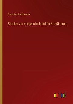 Studien zur vorgeschichtlichen Archäologie - Hostmann, Christian