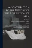 A Contribution to the History of the Respiration of Man: Being the Croonian Lectures Delivered Before the Royal College of Physicians in 1895: With Su
