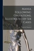 Mania Following Operations, Illustrated by Six Cases [microform]