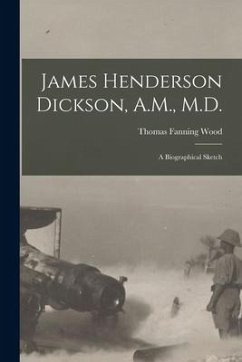 James Henderson Dickson, A.M., M.D.: a Biographical Sketch - Wood, Thomas Fanning