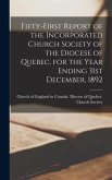 Fifty-first Report of the Incorporated Church Society of the Diocese of Quebec, for the Year Ending 31st December, 1892 [microform]