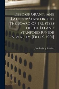 Deed of Grant, Jane Lathrop Stanford to the Board of Trustees of the Leland Stanford Junior University. [Dec. 9, 1901] - Stanford, Jane Lathrop