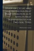 Study of Cyclic and Continuous Heat Pump Operation as It Affects Heat Transfer Rates for Two Soil Types