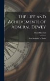 The Life and Achievements of Admiral Dewey