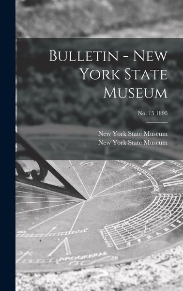 Bulletin - New York State Museum; no. 15 1895 Bulletin - New York State Museum; no. 15 1895