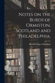 Notes on the Burds of Ormiston, Scotland and Philadelphia.