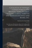 Catalogue of Antique Chinese Porcelains, Bronzes, Jades, Enamels, Lacquers, Curios, Thibetan and Mongolian Idols and Books, Etc.: the Collection of Hi