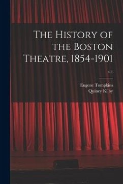 The History of the Boston Theatre, 1854-1901; v.1 Cover The History of the Boston Theatre, 1854-1901; v.1