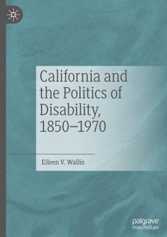 California and the Politics of Disability, 1850¿1970 - Wallis, Eileen V.