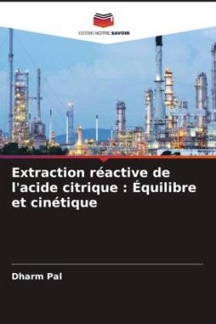 Extraction réactive de l'acide citrique : Équilibre et cinétique - Pal, Dharm;Ahirwar, Ajay Vikram;Manoj, Manoranjan K.