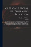 Clerical Reform, or, England's Salvation: Shewing [!] Its Necessity by a Comparative State of the Landed Property, in Respect to Taxes, Funds, Mortgag