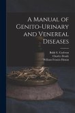 A Manual of Genito-urinary and Venereal Diseases