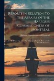 Reports in Relation to the Affairs of the Harbour Commissioners of Montreal [microform]: and the Deepening of the Ship Channel in Lake St. Peter and t