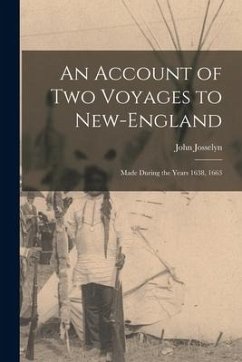 An Account of Two Voyages to New-England: Made During the Years 1638, 1663