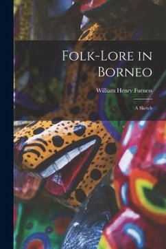 Folk-lore in Borneo: a Sketch - Furness, William Henry