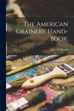 The American Grainers' Hand-book - Masury, John W.