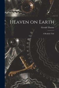 Heaven on Earth: a Realistic Tale - Thorne, Gerald
