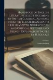 Handbook of English Literature Select Specimens of British Classical Authors From the Elisabethan Era to Our Days With Biographical and Critical Sketc