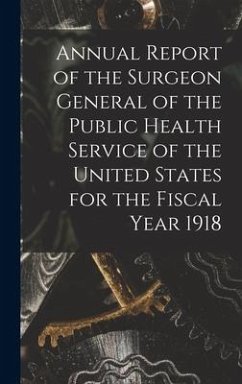 Annual Report of the Surgeon General of the Public Health Service of the United States for the Fiscal Year 1918 - Anonymous