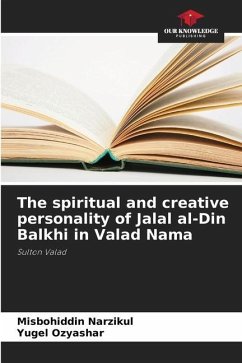 The spiritual and creative personality of Jalal al-Din Balkhi in Valad Nama - Narzikul, Misbohiddin;Ozyashar, Yugel