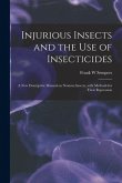 Injurious Insects and the Use of Insecticides [microform]: a New Descriptive Manual on Noxious Insects, With Methods for Their Repression