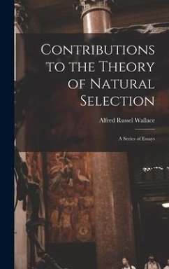 Contributions to the Theory of Natural Selection: a Series of Essays - Wallace, Alfred Russel