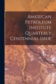 American Petroleum Institute Quarterly Centennial Issue