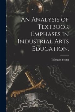 An Analysis of Textbook Emphases in Industrial Arts Education.