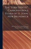 The "Fern Ledges", Carboniferous Flora of St. John, New Brunswick [microform]