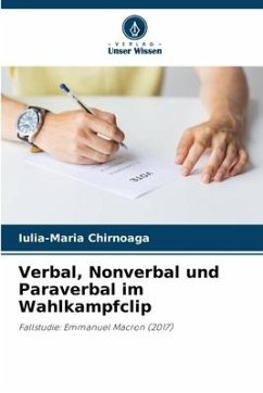 Verbal, Nonverbal und Paraverbal im Wahlkampfclip - Chirnoaga, Iulia-Maria