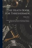 The Heath Book for Threshermen [microform]: a Book of Instructions for Traction and Stationary Engineers, With Questions and Answers, Useful Tables an