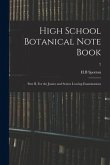 High School Botanical Note Book: Part II. For the Junior and Senior Leaving Examinations; 2