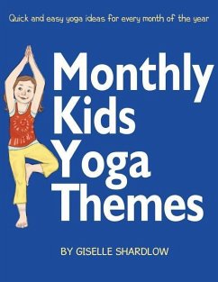Monthly Kids Yoga Themes: Quick and easy yoga ideas for every month of the year - Shardlow, Giselle