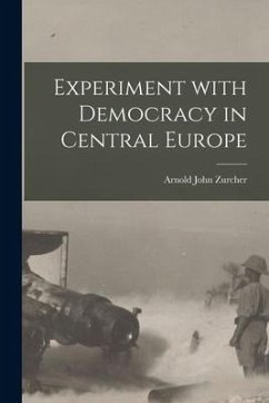 Experiment With Democracy in Central Europe - Zurcher, Arnold John