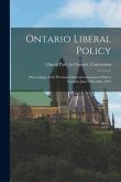 Ontario Liberal Policy [microform]: Proceedings of the Provincial Liberal Convention Held at Toronto, June 25th-26th, 1919