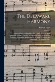 The Delaware Harmony: a Collection of Psalm and Hymn Tunes, From the Most Approved Authors; Together With Several Tunes Never Before Publish