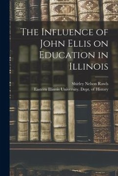 The Influence of John Ellis on Education in Illinois - Rawls, Shirley Nelson