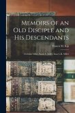Memoirs of an Old Disciple and His Descendants: Christian Miller, Sarah S. Miller, Isaac L.K. Miller