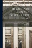 The Orchard, Lawn and Garden Guide: a Ready Reference Guide for the Growing of Vegetables, Shade and Fruit Trees, Flowers and Shrubs, Lawn Making, Pru