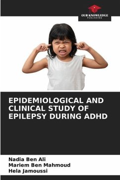 EPIDEMIOLOGICAL AND CLINICAL STUDY OF EPILEPSY DURING ADHD - Ben Ali, Nadia;Ben Mahmoud, Mariem;Jamoussi, Hela