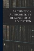 Arithmetic / Authorized by the Minister of Education