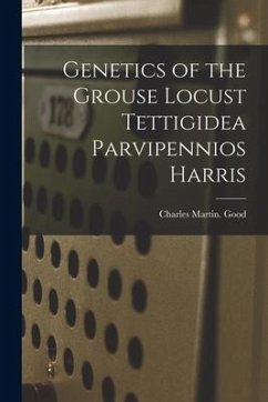 Genetics of the Grouse Locust Tettigidea Parvipennios Harris - Good, Charles Martin