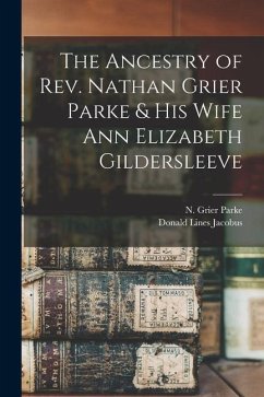 The Ancestry of Rev. Nathan Grier Parke & His Wife Ann Elizabeth Gildersleeve - Jacobus, Donald Lines