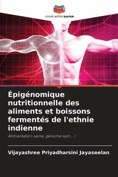 Épigénomique nutritionnelle des aliments et boissons fermentés de l'ethnie indienne - Jayaseelan, Vijayashree Priyadharsini;Aseervatham Selvi, Smiline Girija;Arumugam, Paramasivam