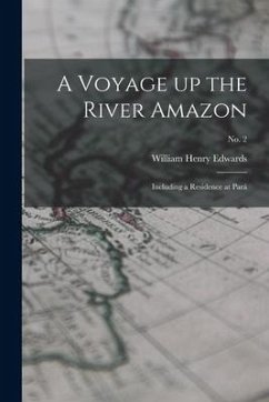 A Voyage up the River Amazon: Including a Residence at Pará; no. 2 - Edwards, William Henry